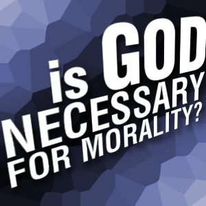 God necessary for morality